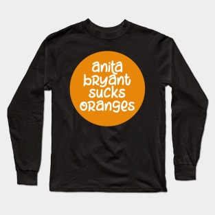 Anita Bryant Sucks Oranges Long Sleeve T-Shirt